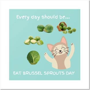 Every day should be 'Eat Brussel Sprouts Day' Posters and Art